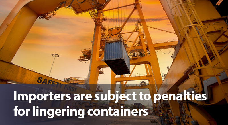 Importers are subject to penalties for lingering containers