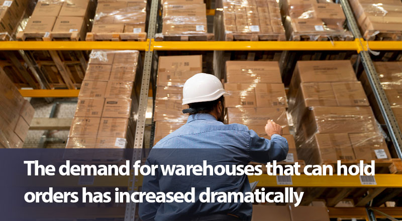 The demand for warehouses that can hold orders has increased dramatically